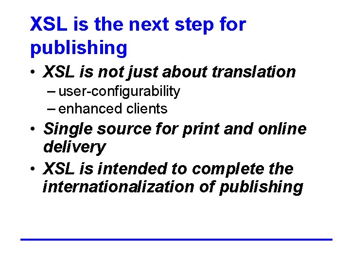 XSL is the next step for publishing • XSL is not just about translation