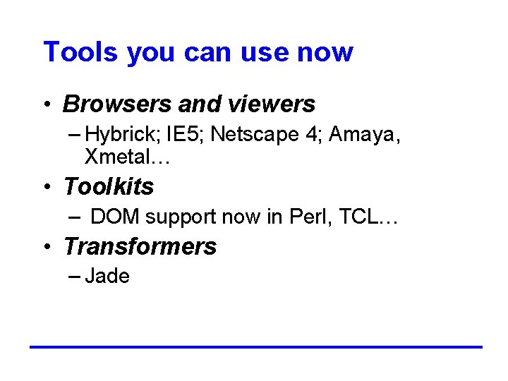 Tools you can use now • Browsers and viewers – Hybrick; IE 5; Netscape