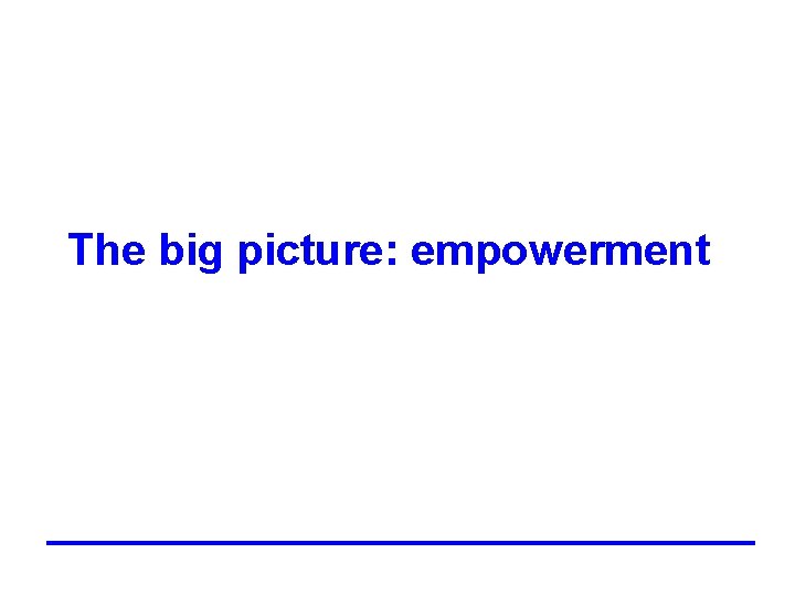 The big picture: empowerment 