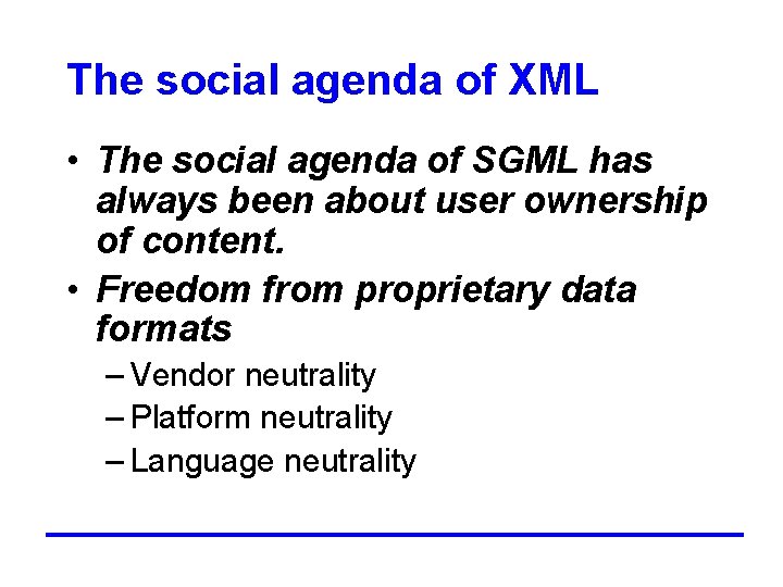 The social agenda of XML • The social agenda of SGML has always been