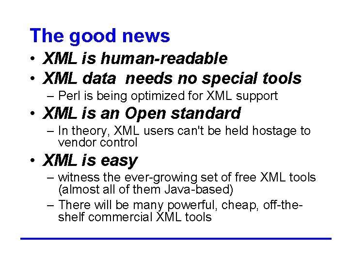 The good news • XML is human-readable • XML data needs no special tools