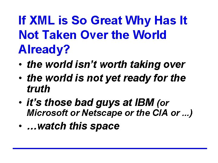 If XML is So Great Why Has It Not Taken Over the World Already?