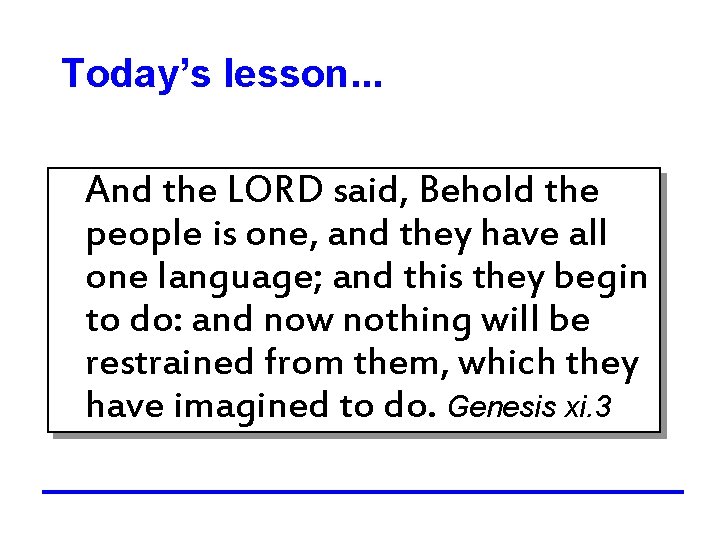 Today’s lesson. . . And the LORD said, Behold the people is one, and