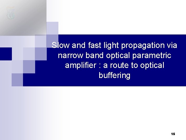 Slow and fast light propagation via narrow band optical parametric amplifier : a route