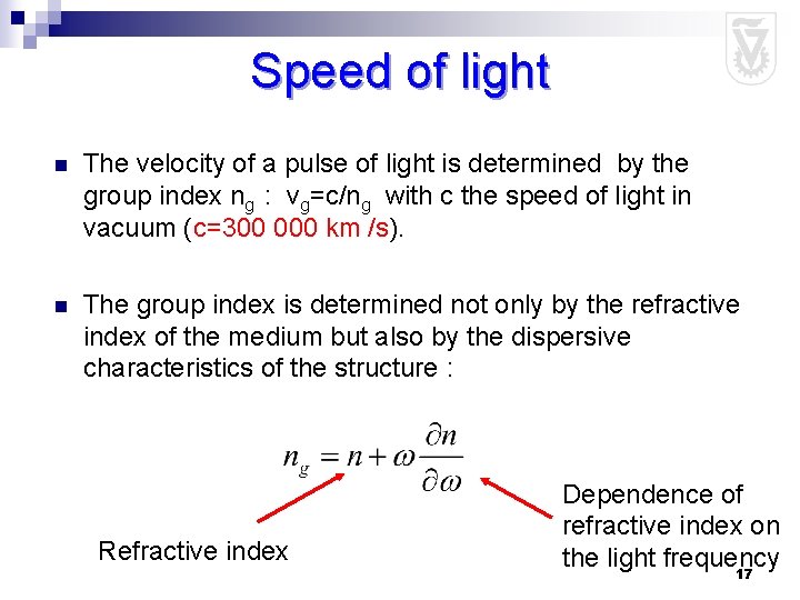 Speed of light n The velocity of a pulse of light is determined by
