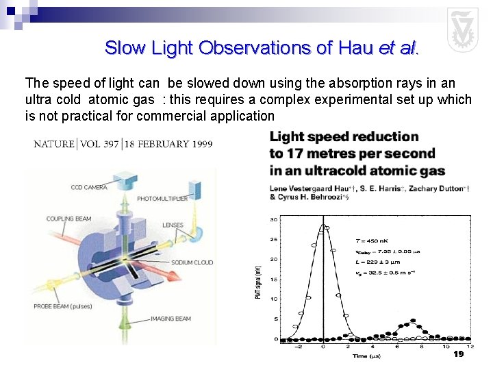 Slow Light Observations of Hau et al. The speed of light can be slowed