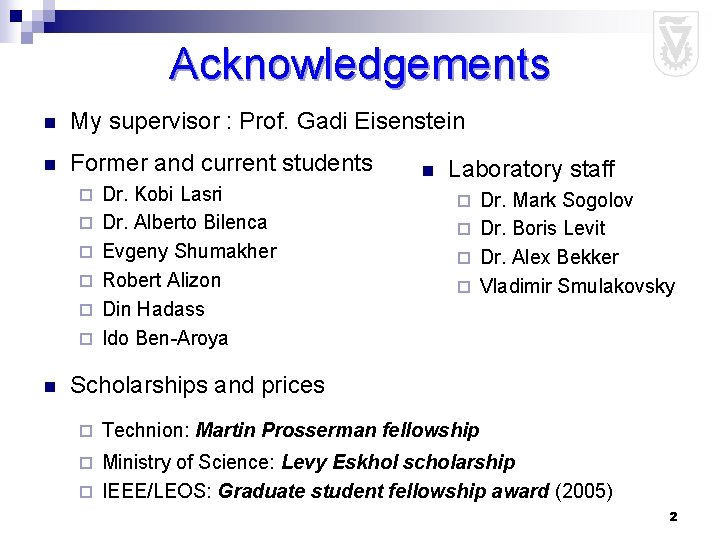 Acknowledgements n My supervisor : Prof. Gadi Eisenstein n Former and current students ¨