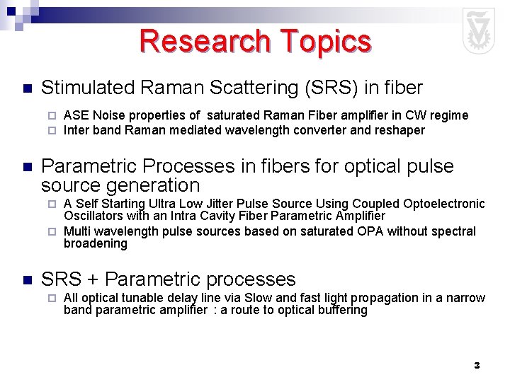 Research Topics n Stimulated Raman Scattering (SRS) in fiber ¨ ¨ n ASE Noise