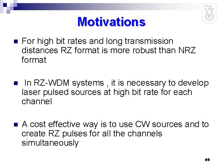 Motivations n For high bit rates and long transmission distances RZ format is more
