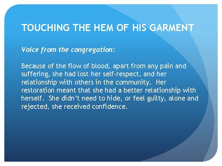 TOUCHING THE HEM OF HIS GARMENT Voice from the congregation: Because of the flow