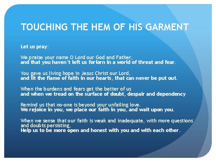 TOUCHING THE HEM OF HIS GARMENT Let us pray: We praise your name O