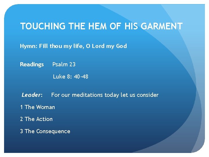 TOUCHING THE HEM OF HIS GARMENT Hymn: Fill thou my life, O Lord my