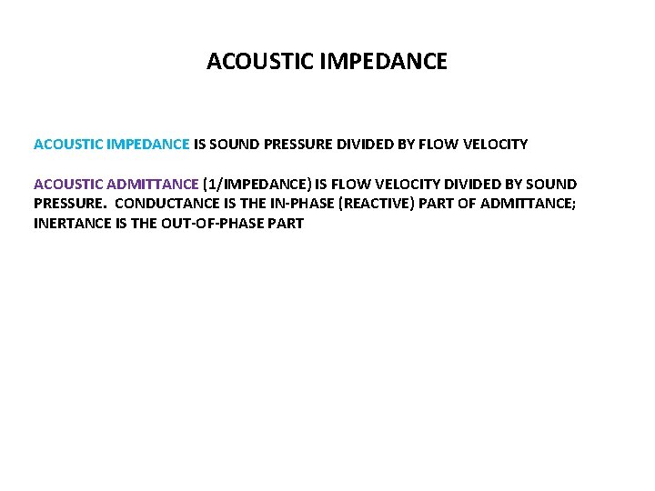 ACOUSTIC IMPEDANCE IS SOUND PRESSURE DIVIDED BY FLOW VELOCITY ACOUSTIC ADMITTANCE (1/IMPEDANCE) IS FLOW