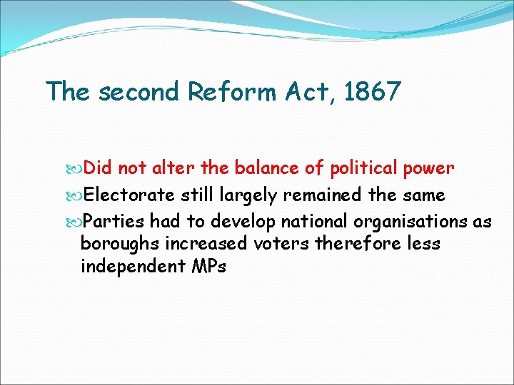 The second Reform Act, 1867 Did not alter the balance of political power Electorate