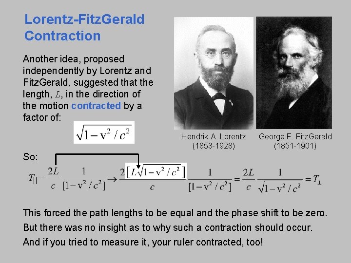 Lorentz-Fitz. Gerald Contraction Another idea, proposed independently by Lorentz and Fitz. Gerald, suggested that