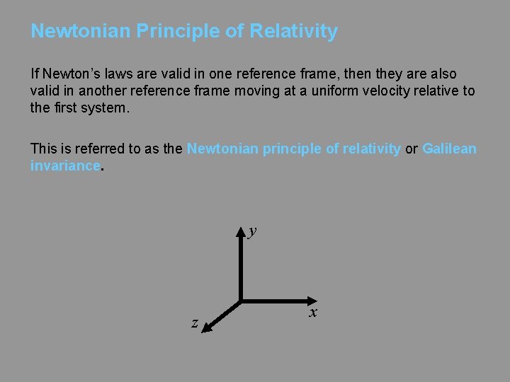 Newtonian Principle of Relativity If Newton’s laws are valid in one reference frame, then