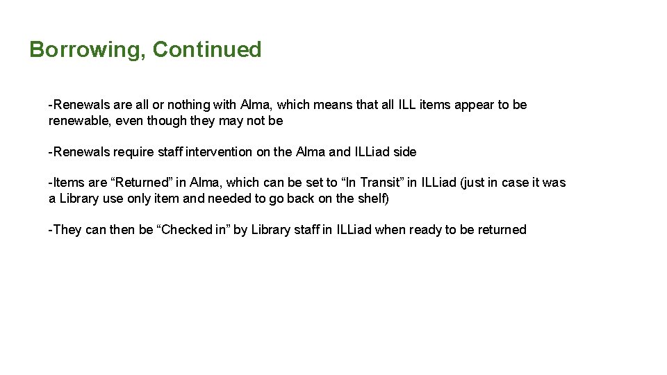 Borrowing, Continued -Renewals are all or nothing with Alma, which means that all ILL