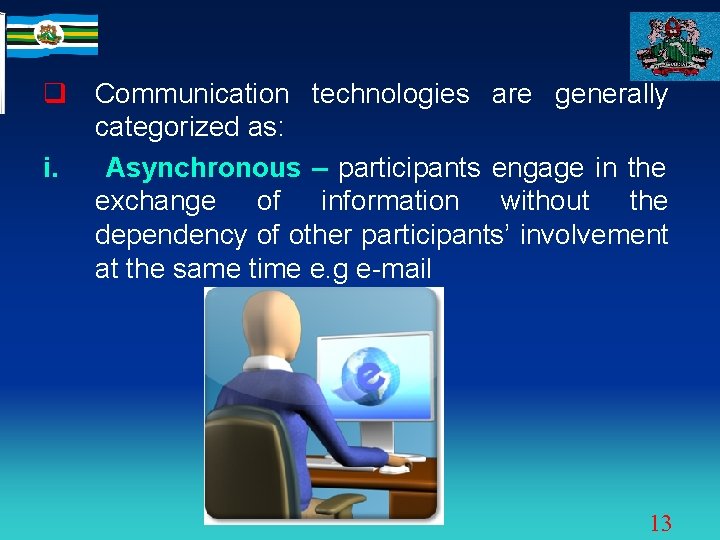 q Communication technologies are generally categorized as: i. Asynchronous – participants engage in the