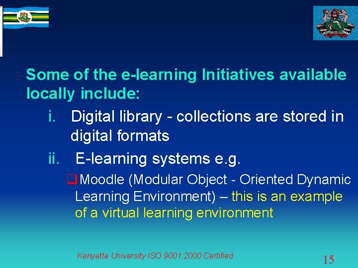 Some of the e-learning Initiatives available locally include: i. Digital library - collections are