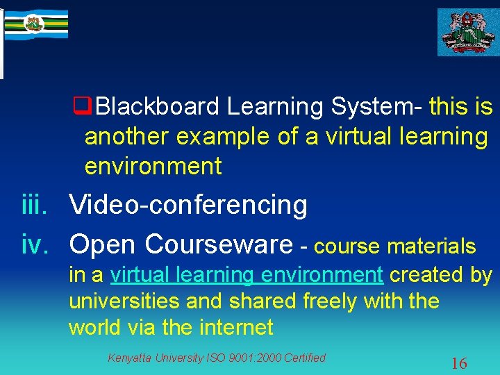 q. Blackboard Learning System- this is another example of a virtual learning environment iii.