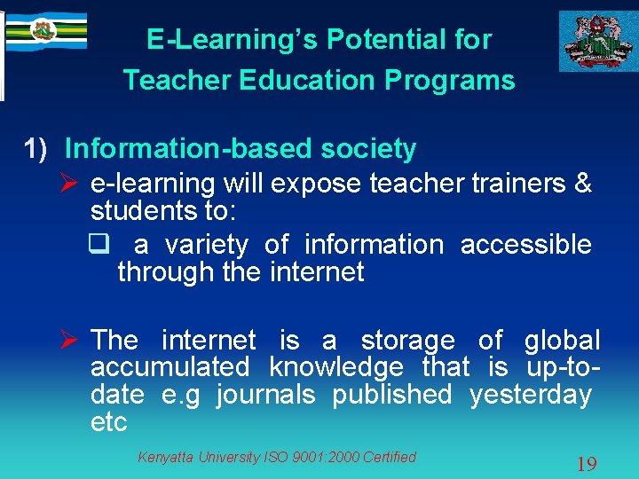 E-Learning’s Potential for Teacher Education Programs 1) Information-based society Ø e-learning will expose teacher