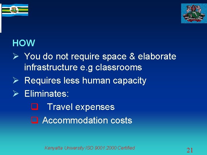 HOW Ø You do not require space & elaborate infrastructure e. g classrooms Ø