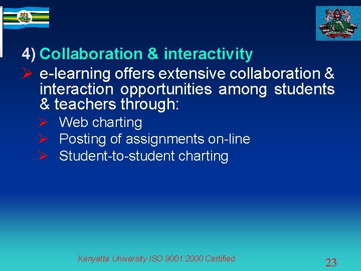 4) Collaboration & interactivity Ø e-learning offers extensive collaboration & interaction opportunities among students