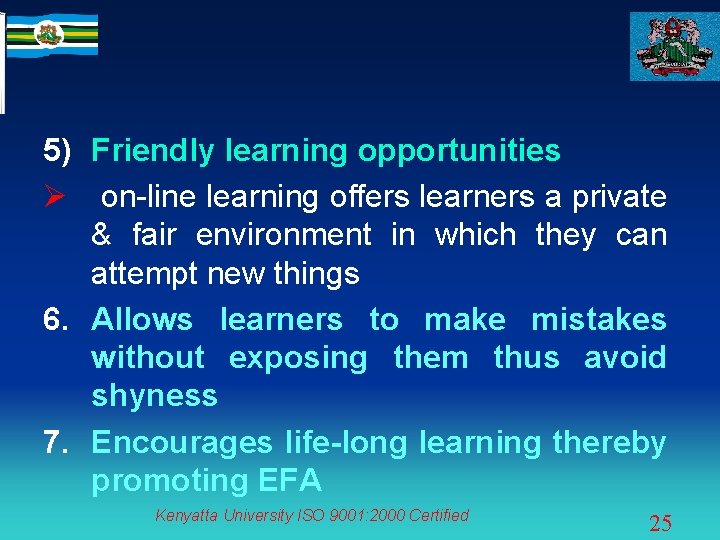 5) Friendly learning opportunities Ø on-line learning offers learners a private & fair environment