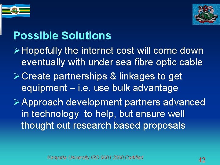 Possible Solutions Ø Hopefully the internet cost will come down eventually with under sea