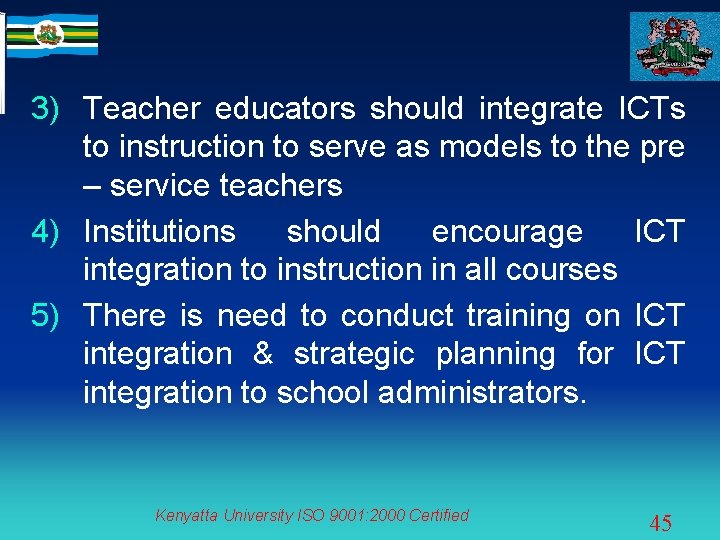 3) Teacher educators should integrate ICTs to instruction to serve as models to the