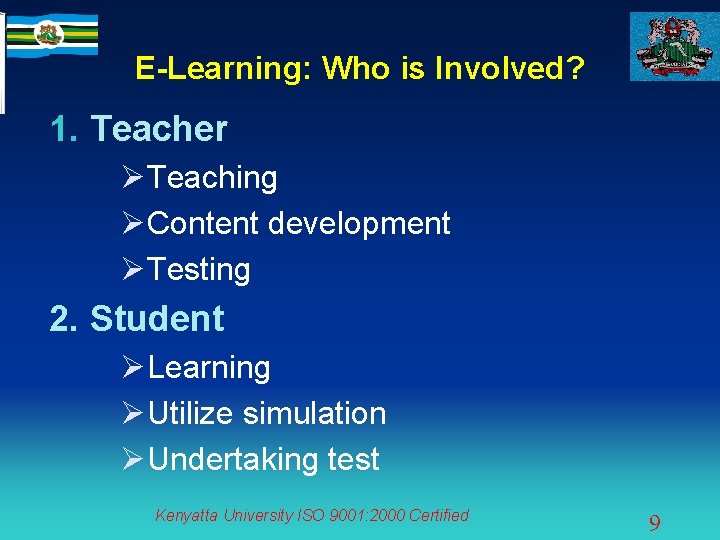 E-Learning: Who is Involved? 1. Teacher ØTeaching ØContent development ØTesting 2. Student ØLearning ØUtilize