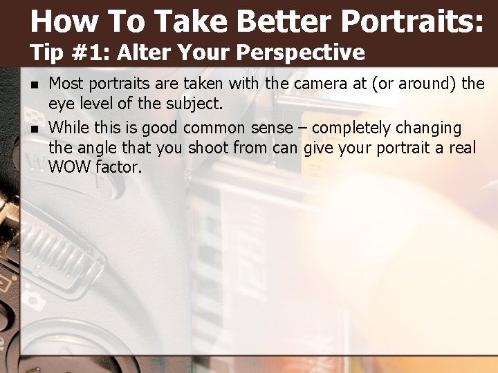 How To Take Better Portraits: Tip #1: Alter Your Perspective n n Most portraits