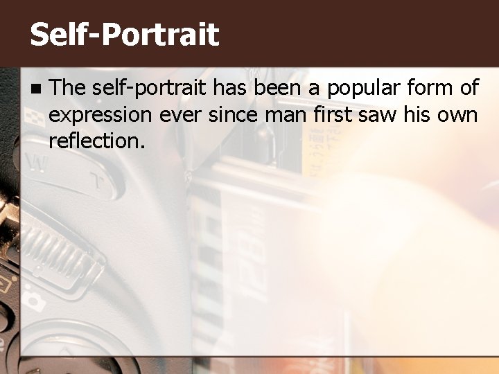 Self-Portrait n The self-portrait has been a popular form of expression ever since man