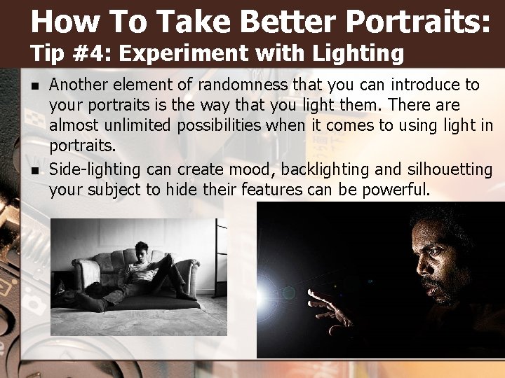 How To Take Better Portraits: Tip #4: Experiment with Lighting n n Another element