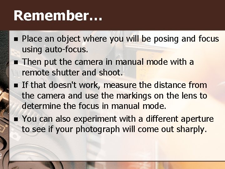 Remember… n n Place an object where you will be posing and focus using
