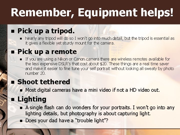 Remember, Equipment helps! n Pick up a tripod. n n Pick up a remote