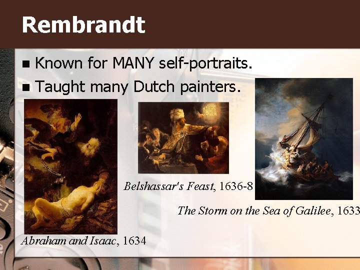 Rembrandt Known for MANY self-portraits. n Taught many Dutch painters. n Belshassar's Feast, 1636