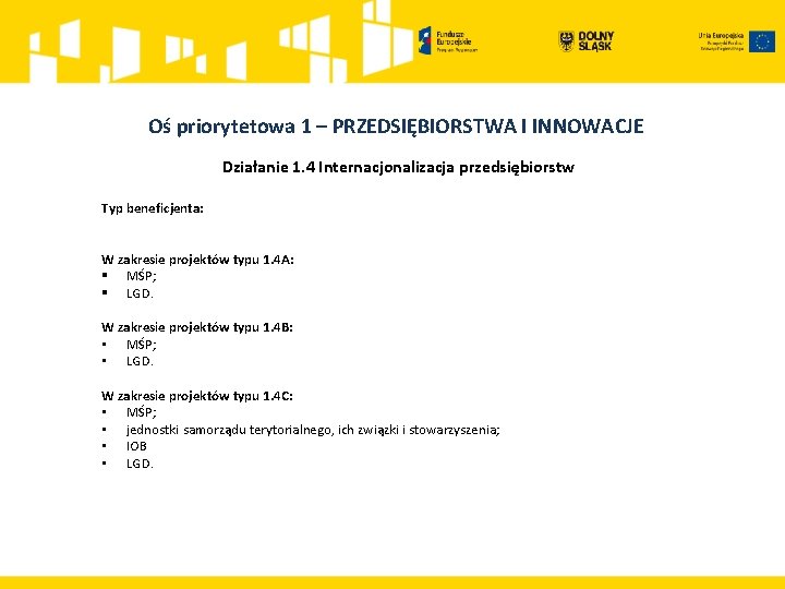  Oś priorytetowa 1 – PRZEDSIĘBIORSTWA I INNOWACJE Działanie 1. 4 Internacjonalizacja przedsiębiorstw Typ