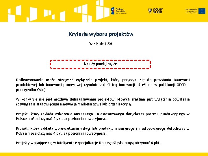  Kryteria wyboru projektów Działanie 1. 5 A Należy pamiętać, że Dofinansowanie może otrzymać