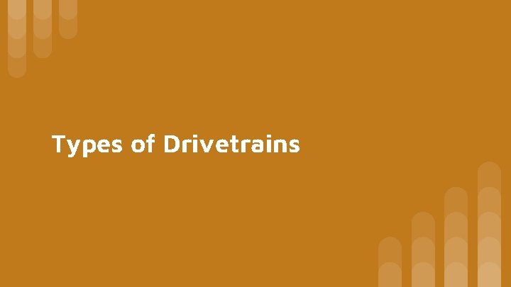Types of Drivetrains Types of Drivetrains