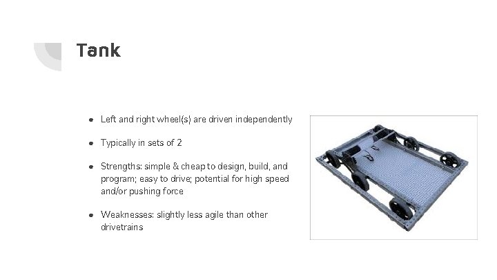 Tank ● Left and right wheel(s) are driven independently ● Typically in sets of Tank ● Left and right wheel(s) are driven independently ● Typically in sets of