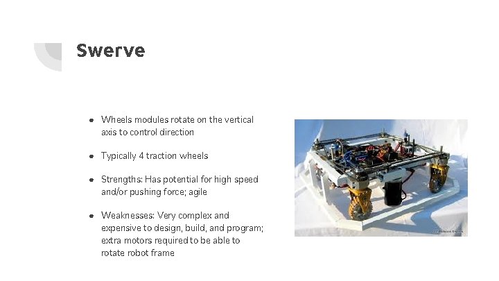 Swerve ● Wheels modules rotate on the vertical axis to control direction ● Typically Swerve ● Wheels modules rotate on the vertical axis to control direction ● Typically