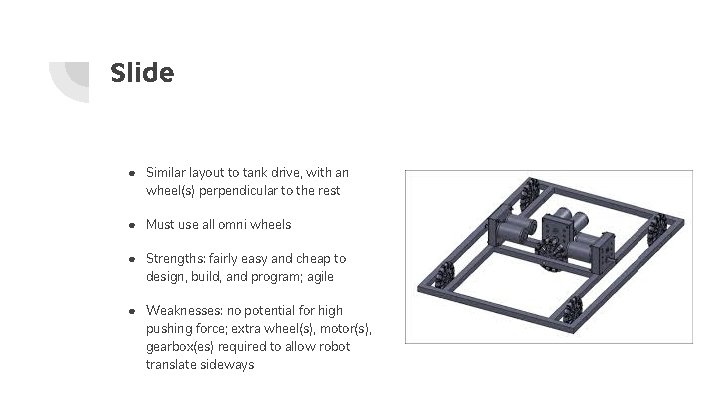 Slide ● Similar layout to tank drive, with an wheel(s) perpendicular to the rest Slide ● Similar layout to tank drive, with an wheel(s) perpendicular to the rest