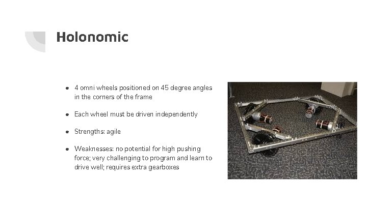 Holonomic ● 4 omni wheels positioned on 45 degree angles in the corners of Holonomic ● 4 omni wheels positioned on 45 degree angles in the corners of