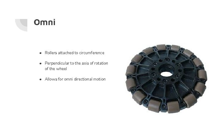 Omni ● Rollers attached to circumference ● Perpendicular to the axis of rotation of Omni ● Rollers attached to circumference ● Perpendicular to the axis of rotation of