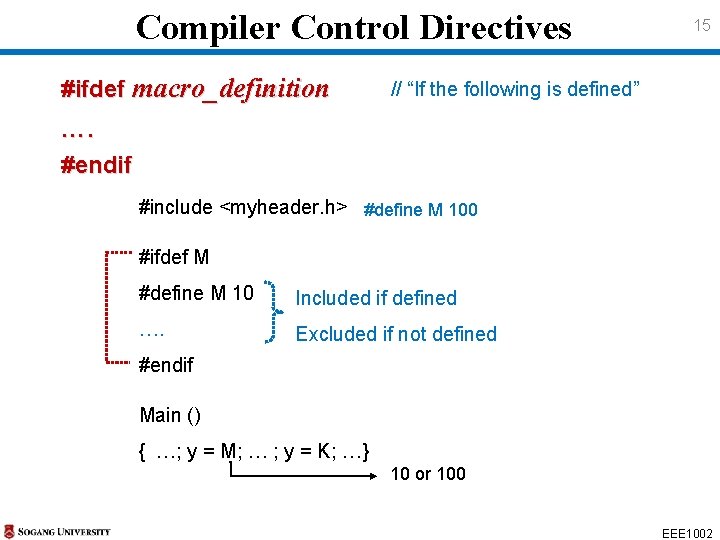 Compiler Control Directives #ifdef macro_definition 15 // “If the following is defined” …. #endif