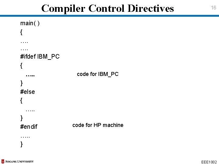 Compiler Control Directives main( ) { …. …. #ifdef IBM_PC { …. . }