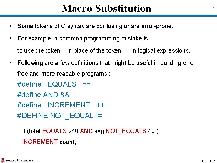 Macro Substitution 6 • Some tokens of C syntax are confusing or are error-prone.