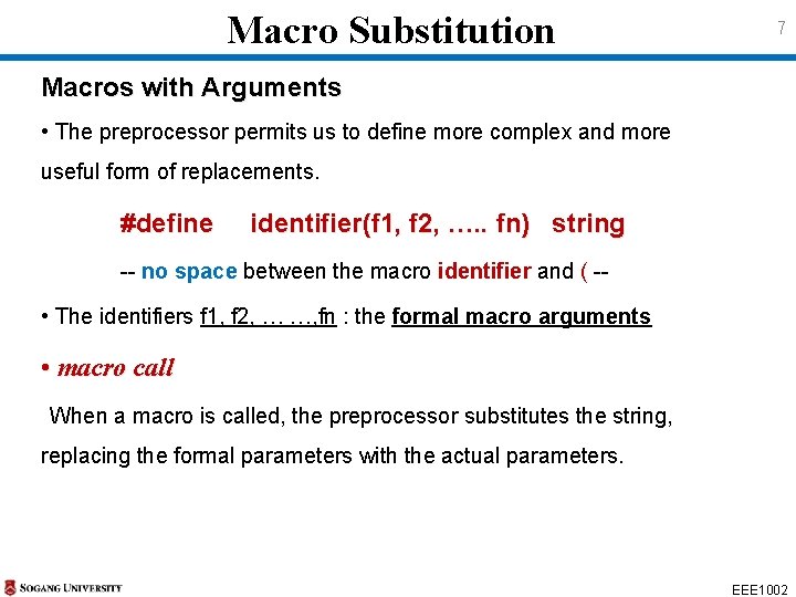 Macro Substitution 7 Macros with Arguments • The preprocessor permits us to define more