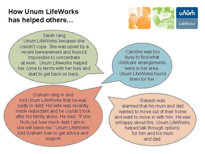 How Unum Life. Works has helped others… Sarah rang Unum Life. Works because she